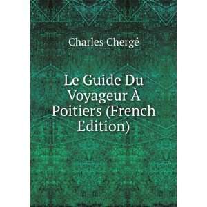   Du Voyageur Ã? Poitiers (French Edition) Charles ChergÃ© Books
