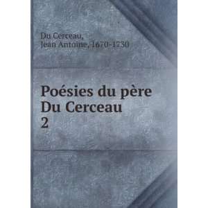   du pÃ¨re Du Cerceau. 2: Jean Antoine, 1670 1730 Du Cerceau: Books