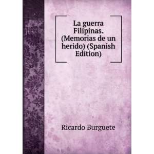   . (Memorias de un herido) (Spanish Edition) Ricardo Burguete Books