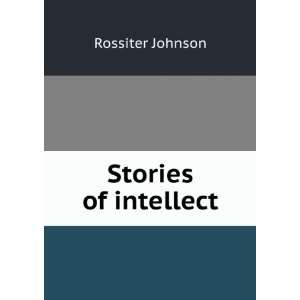  Stories of intellect Rossiter Johnson Books