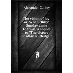   sequel to The victory of Allan Rutledge, Alexander Corkey Books