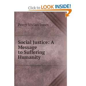  Social Justice A Message to Suffering Humanity Percy 