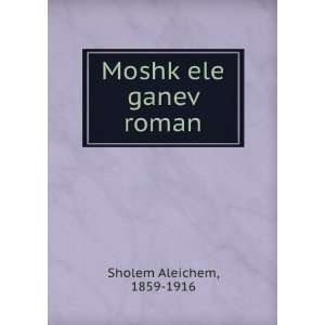    MoshkÌ£ele ganevÌ£ roman 1859 1916 Sholem Aleichem Books