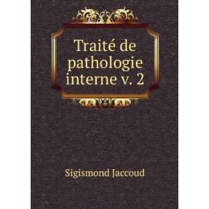    TraitÃ© de pathologie interne v. 2 Sigismond Jaccoud Books