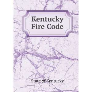  Kentucky Fire Code State of Kentucky Books