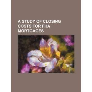  A study of closing costs for FHA mortgages (9781234393083 