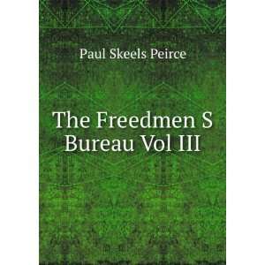  The Freedmen S Bureau Vol III Paul Skeels Peirce Books