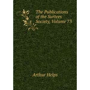  Publications of the Surtees Society, Volume 73 Arthur Helps Books