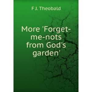    More Forget me nots from Gods garden. F J. Theobald Books