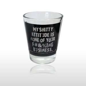  MY SHITTY ATTITUDE IS NONE SHOT GLASS (269): Toys & Games