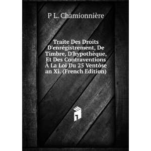   Du 25 VentÃ´se an Xi. (French Edition) P L. ChamionniÃ¨re Books