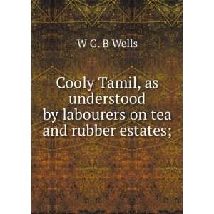  Cooly Tamil, as understood by labourers on tea and rubber 