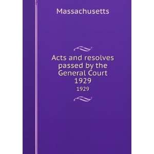   and resolves passed by the General Court. 1929 Massachusetts Books