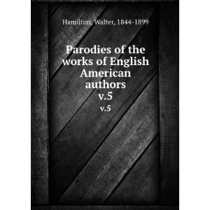   of English & American authors. v.5 Walter, 1844 1899 Hamilton Books