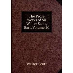   Prose Works of Sir Walter Scott, Bart, Volume 20 Walter Scott Books