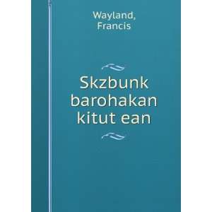  SkzbunkÊ» barohakan kitutÊ»ean Francis Wayland Books