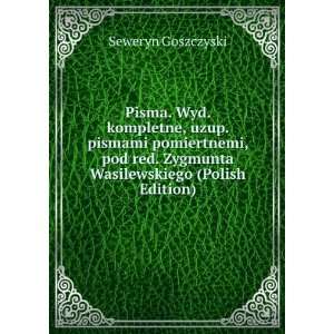   . Zygmunta Wasilewskiego (Polish Edition) Seweryn Goszczyski Books