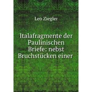   Paulinischen Briefe nebst BruchstÃ¼cken einer . Leo Ziegler Books
