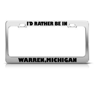 Rather Be In Warren Michigan City Metal License Plate Frame Tag 
