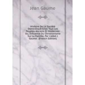   Famille, Par LabbÃ© J. Gaume . (French Edition) Jean Gaume Books