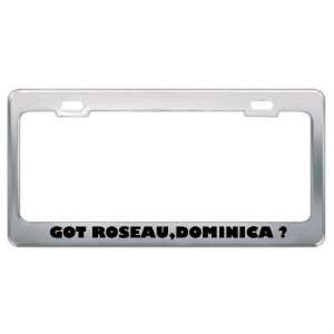  Got Roseau,Dominica ? Location Country Metal License Plate 