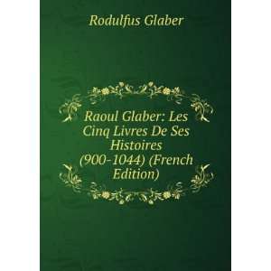   De Ses Histoires (900 1044) (French Edition) Rodulfus Glaber Books