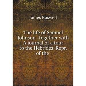   of a tour to the Hebrides. Repr. of the . James Boswell Books