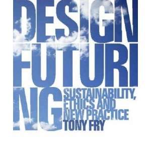  Design Futuring Sustainability, Ethics and New Practice 
