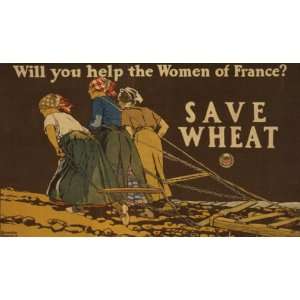 World War I Poster   Will you help the women of France? Save wheat 15 