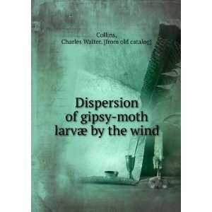 Dispersion of gipsy moth larvÃ¦ by the wind Charles Walter. [from 