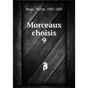  Morceaux choisis. 9 Hugo Victor Books