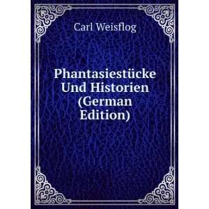 PhantasiestÃ¼cke Und Historien (German Edition) Carl Weisflog 