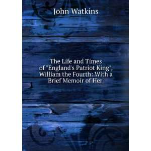   William the Fourth With a Brief Memoir of Her . John Watkins Books