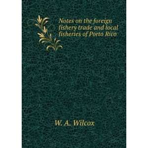   Fishery Trade and Local Fisheries of Porto Rico W A. Wilcox Books