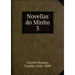  Novellas do Minho. 3 Camilo, 1825 1890 Castelo Branco 