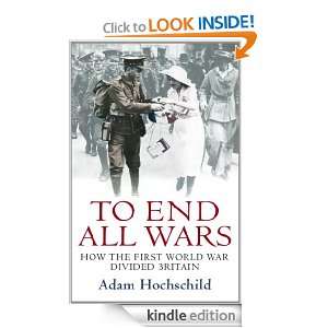 To End All Wars Adam Hockschild  Kindle Store