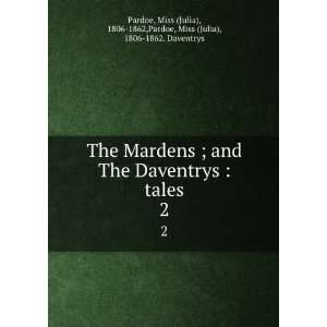  The Mardens ; and The Daventrys  tales. 2 Miss (Julia 