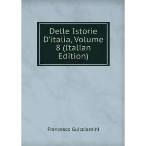 Delle Istorie Ditalia, Volume 8 (Italian Edition) Francesco 