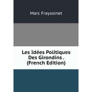 Les IdÃ©es Politiques Des Girondins . (French Edition 