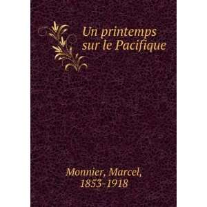  Un printemps sur le Pacifique Marcel, 1853 1918 Monnier 