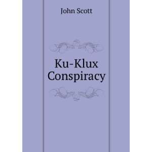  Ku Klux Conspiracy John Scott Books
