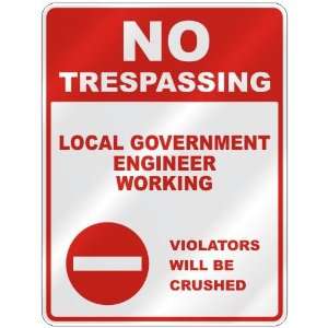 NO TRESPASSING  LOCAL GOVERNMENT ENGINEER WORKING VIOLATORS WILL BE 