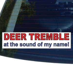  DEER TREMBLE AT THE SOUND OF MY NAME   Window Bumper 