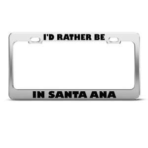  ID Rather Be In Santa Ana Metal license plate frame Tag 