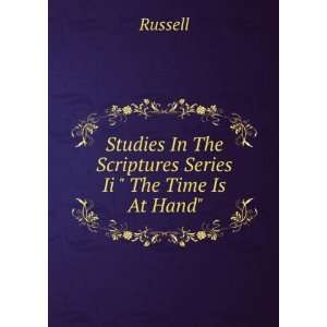   In The Scriptures Series Ii  The Time Is At Hand Russell Books