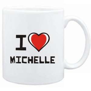    Mug White I love Michelle  Female Names
