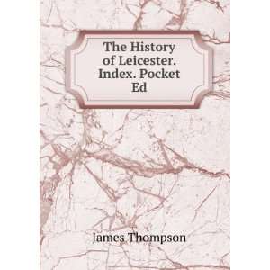 The History of Leicester. Index. Pocket Ed James Thompson  
