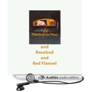  The Mushroom Man and Rosebud and Red Flannel (Audible 