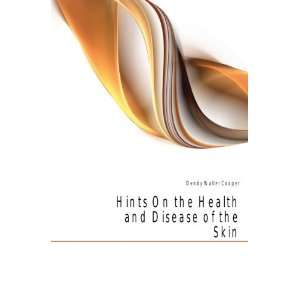  Hints On the Health and Disease of the Skin Dendy Walter 