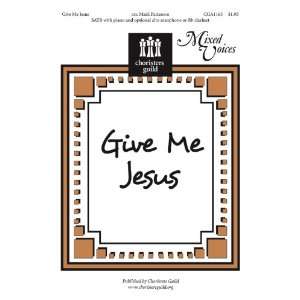  Give Me Jesus (Sacred Anthem, SATB, Piano): Mark Patterson 